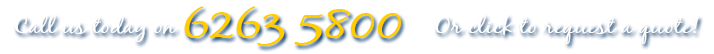 Call us today on 6263 5800 or click to request a quote!